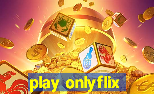 play onlyflix